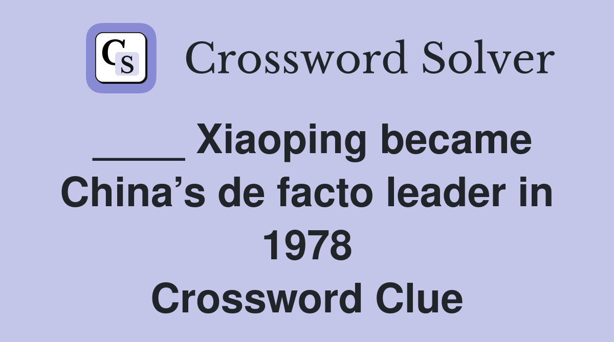 ____ Xiaoping became China’s de facto leader in 1978 Crossword Clue