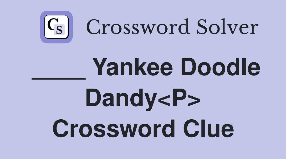 ____ Yankee Doodle Dandy<P> Crossword Clue
