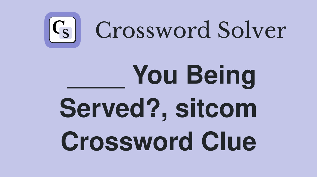 ____ You Being Served?, sitcom Crossword Clue