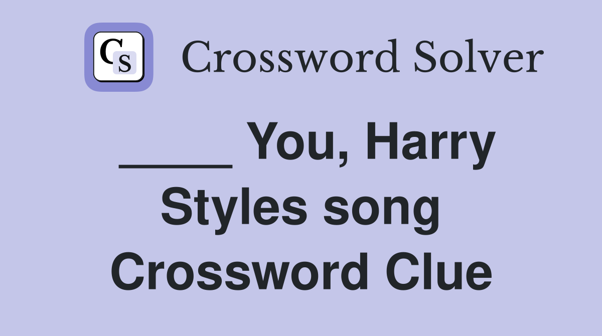 ____ You, Harry Styles song Crossword Clue