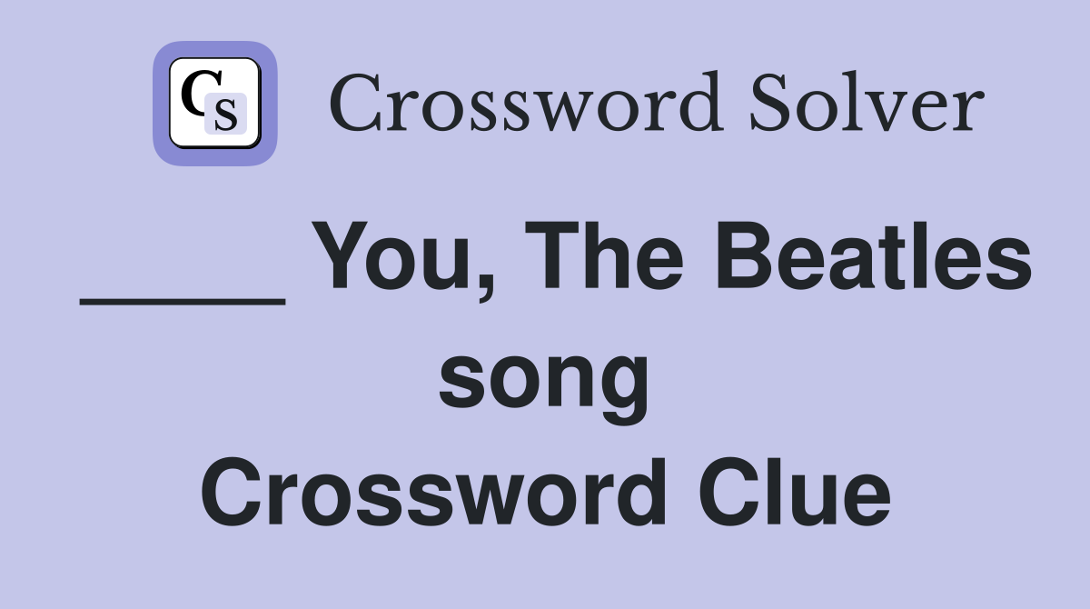 ____ You, The Beatles song Crossword Clue