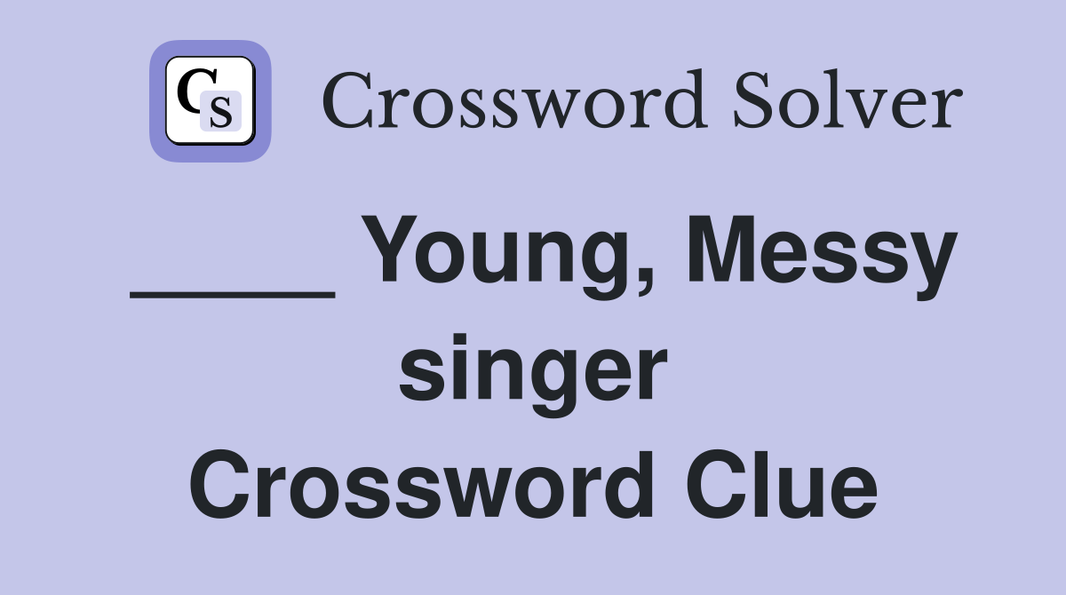____ Young, Messy singer Crossword Clue