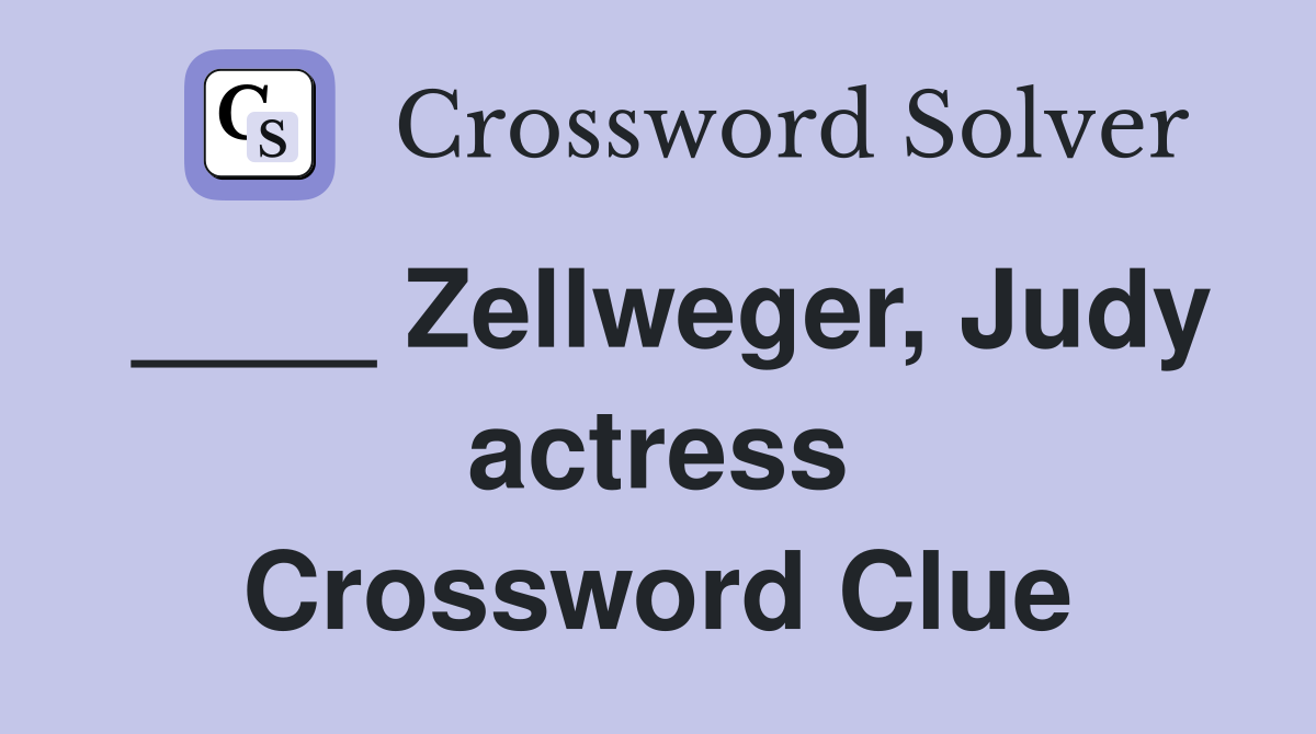 ____ Zellweger, Judy actress Crossword Clue