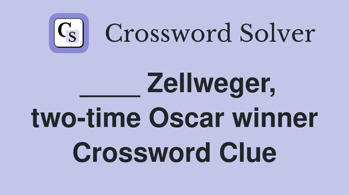 ____ Zellweger, two-time Oscar winner Crossword Clue