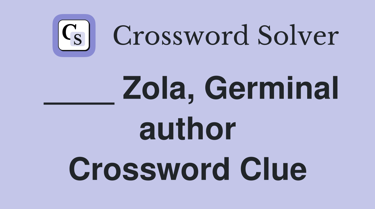 ____ Zola, Germinal author Crossword Clue