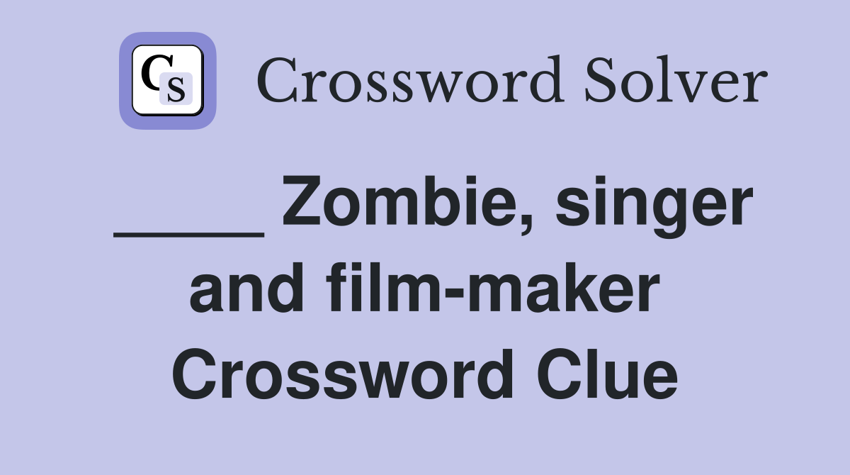 ____ Zombie, singer and film-maker Crossword Clue