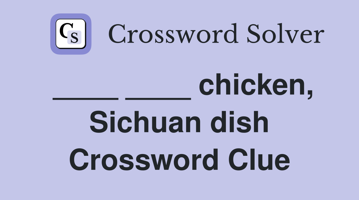 ____ ____ chicken, Sichuan dish Crossword Clue
