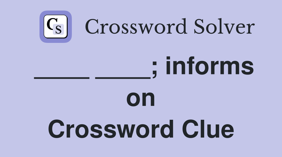____ ____; informs on Crossword Clue