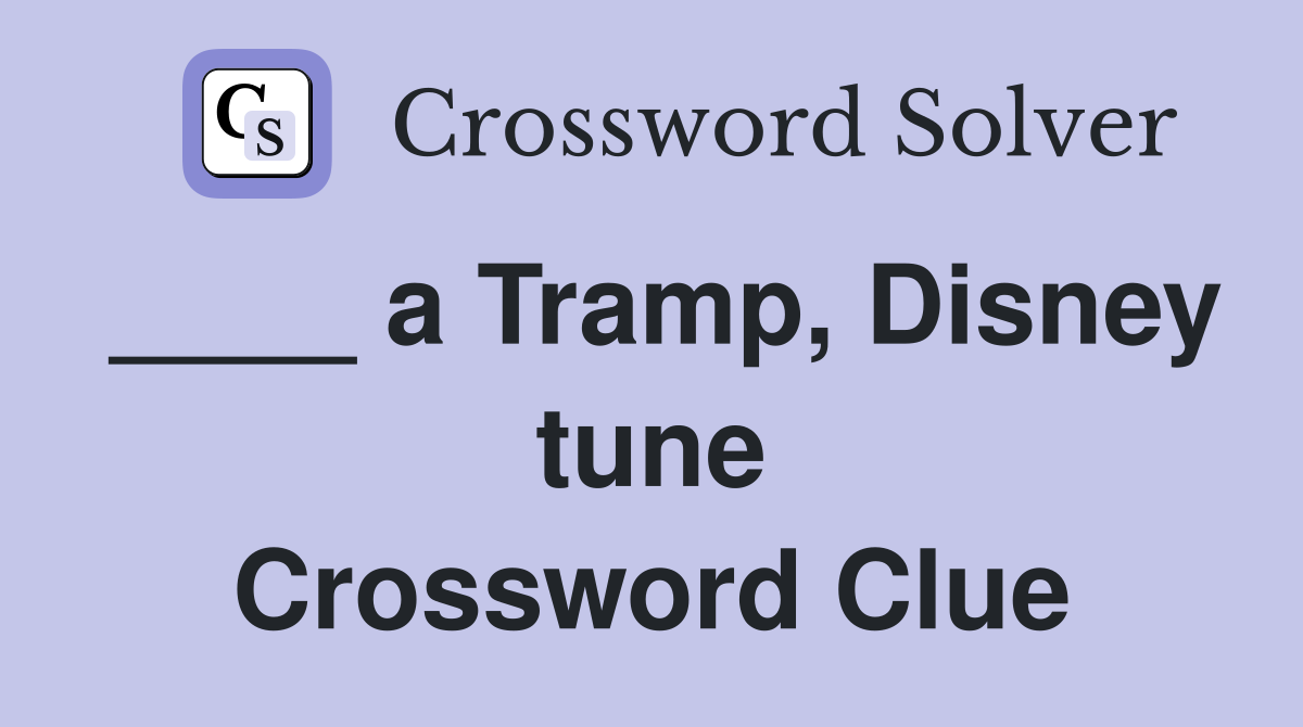 ____ a Tramp, Disney tune Crossword Clue