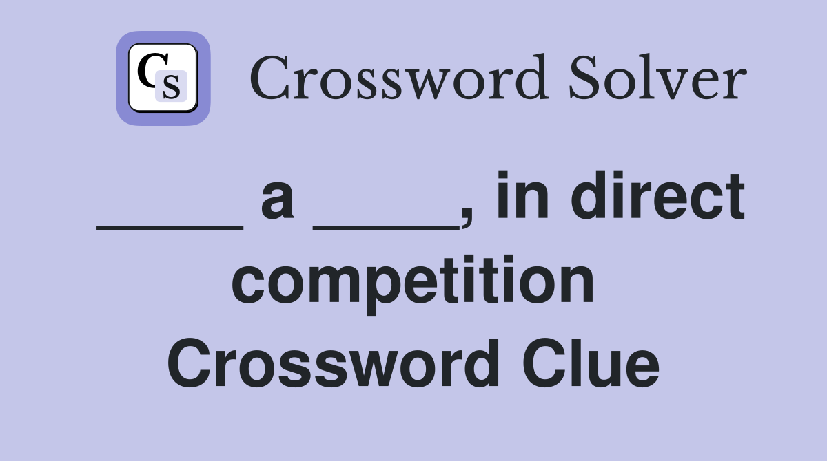 ____ a ____, in direct competition Crossword Clue
