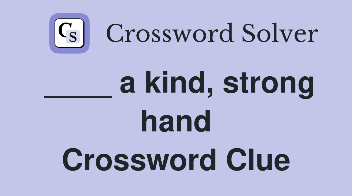 ____ a kind, strong hand Crossword Clue