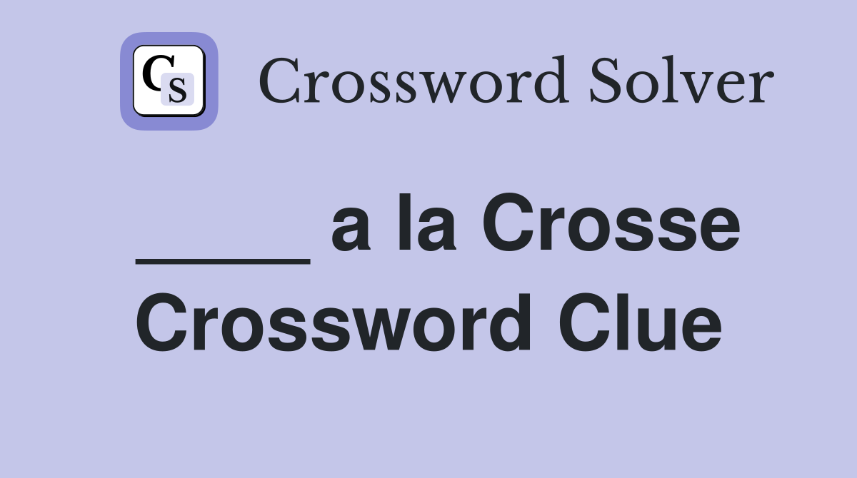 ____ a la Crosse Crossword Clue