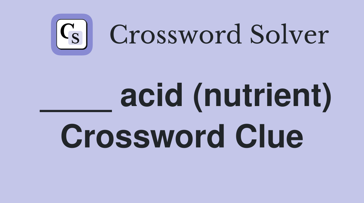 ____ acid (nutrient) Crossword Clue