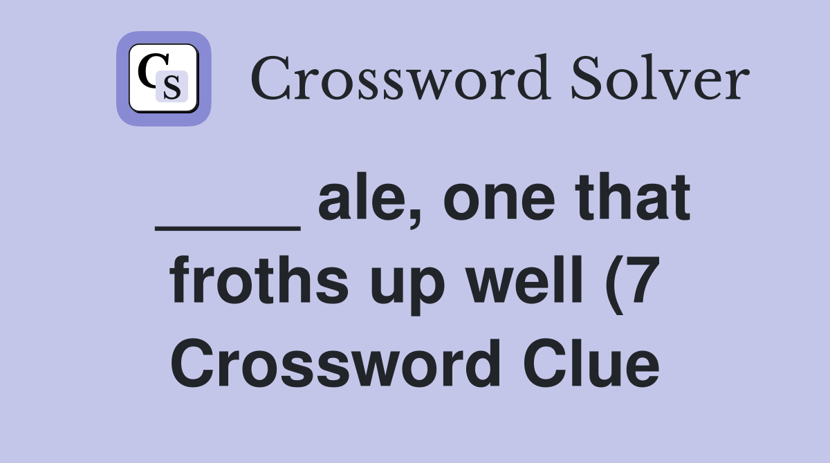 ale one that froths up well (7) Crossword Clue Answers Crossword ale one that froths up well (7) Crossword Clue Answers Crossword