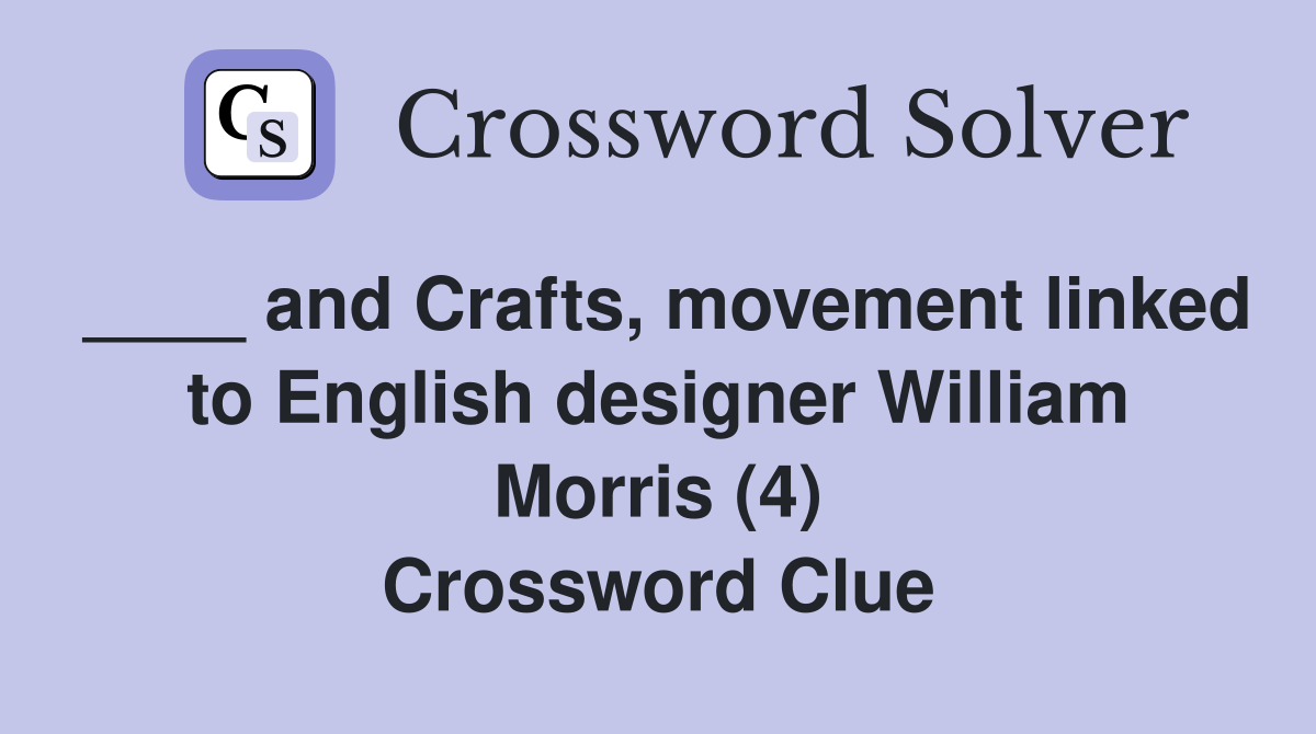____ and Crafts, movement linked to English designer William Morris (4) Crossword Clue