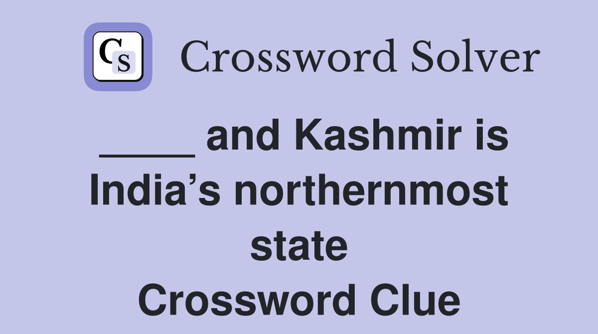 ____ and Kashmir is India’s northernmost state Crossword Clue