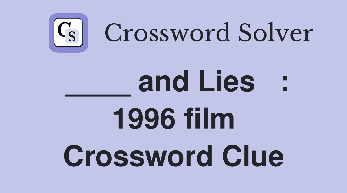 ____ and Lies   : 1996 film Crossword Clue