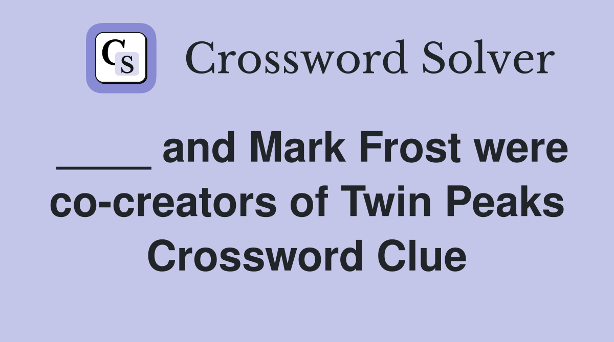 ____ and Mark Frost were co-creators of Twin Peaks Crossword Clue