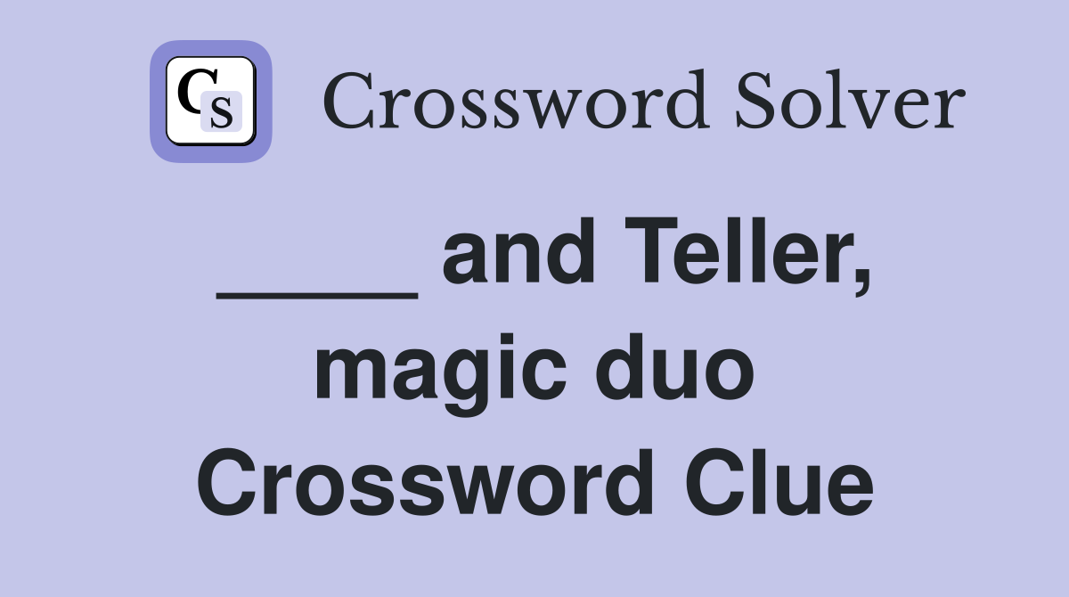 ____ and Teller, magic duo Crossword Clue