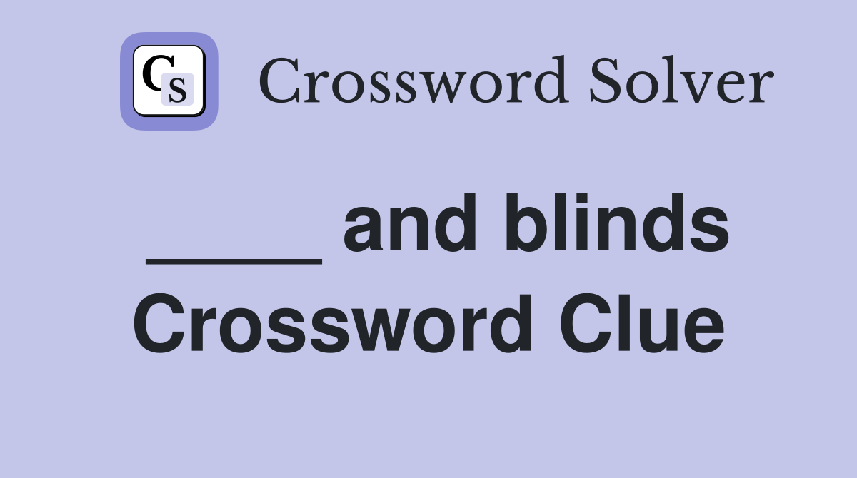 ____ and blinds Crossword Clue