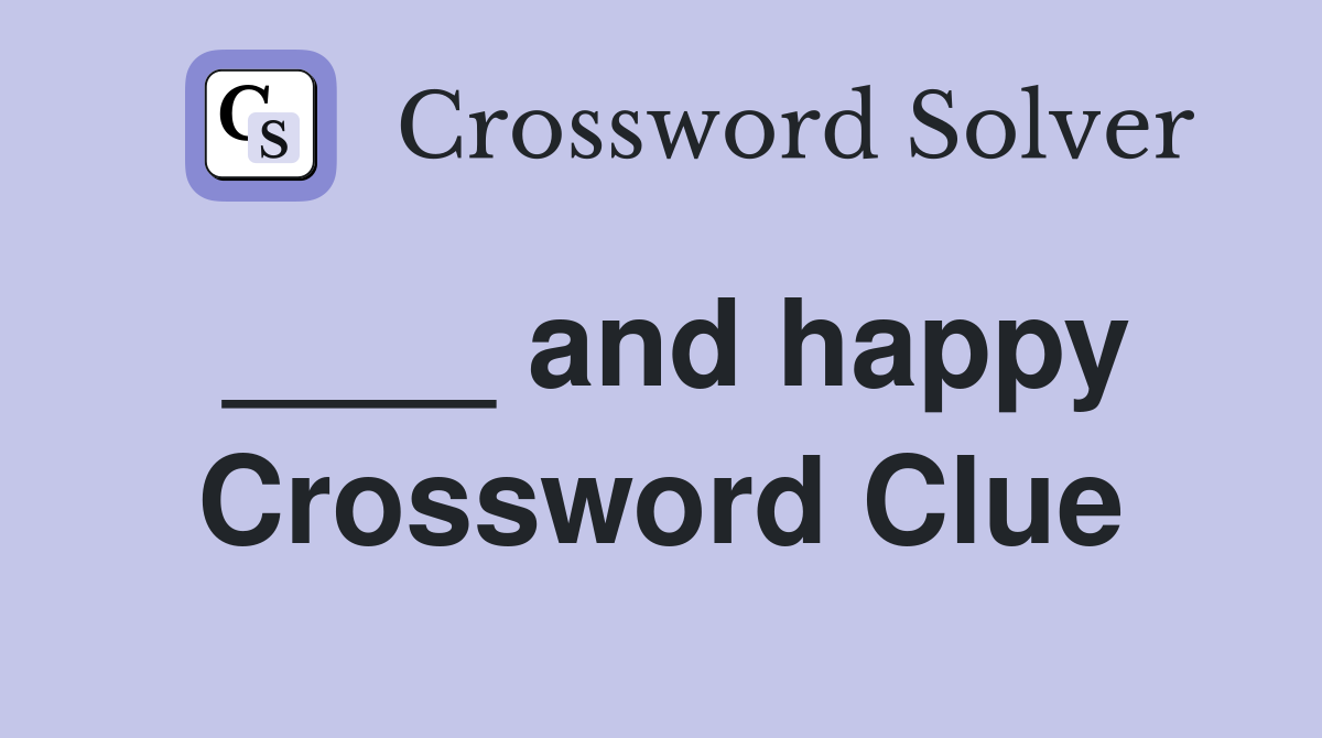 ____ and happy Crossword Clue