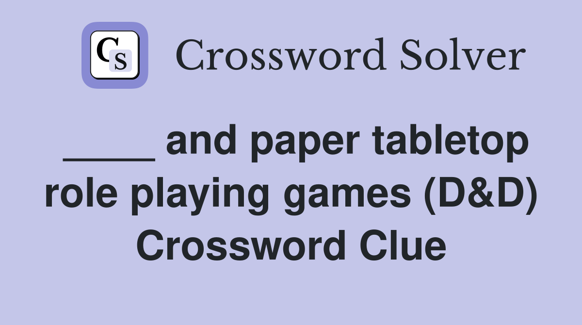 ____ and paper tabletop role playing games (D&D) Crossword Clue