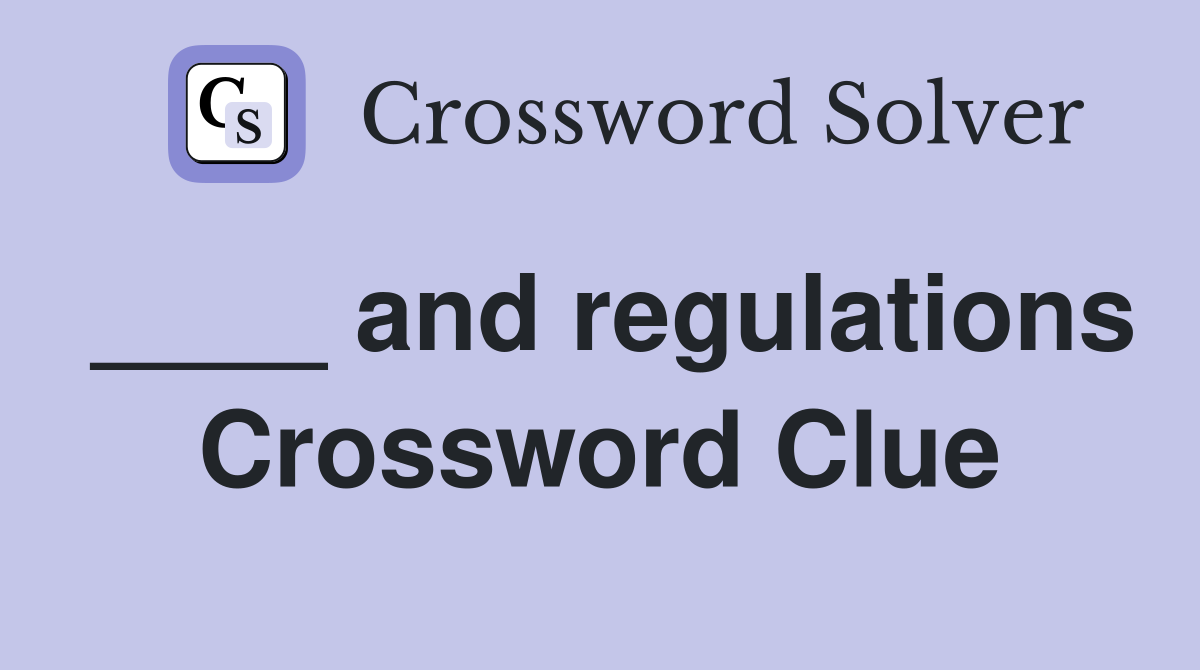 ____ and regulations Crossword Clue