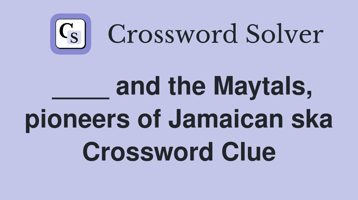 ____ and the Maytals, pioneers of Jamaican ska Crossword Clue
