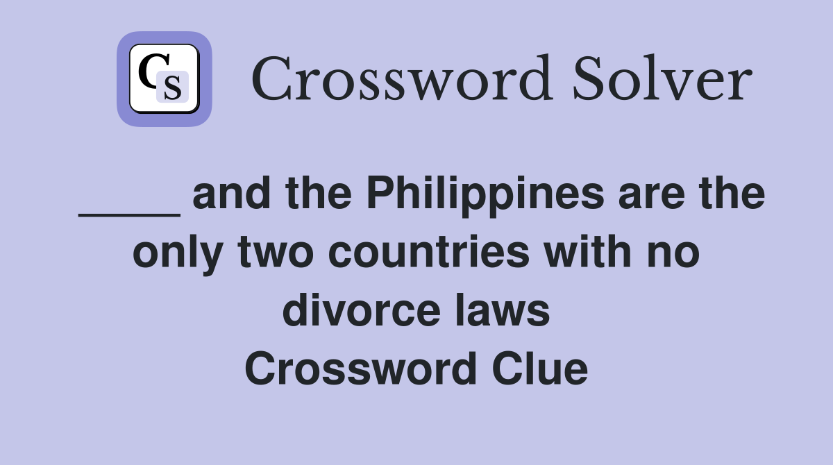 ____ and the Philippines are the only two countries with no divorce laws Crossword Clue