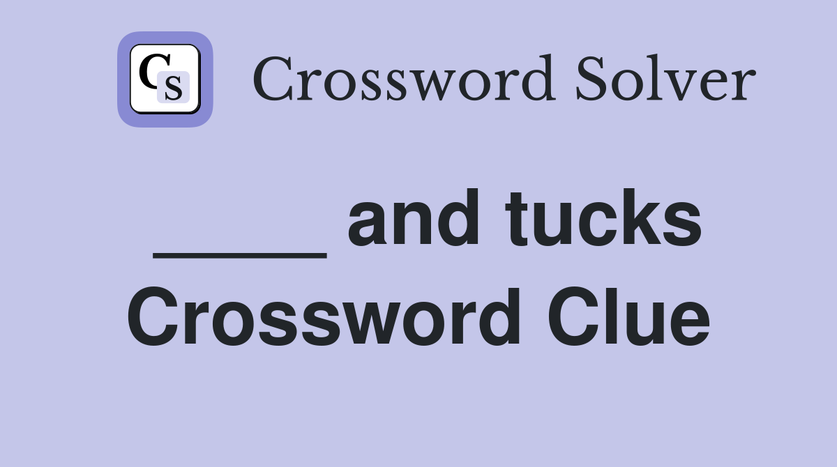 ____ and tucks Crossword Clue