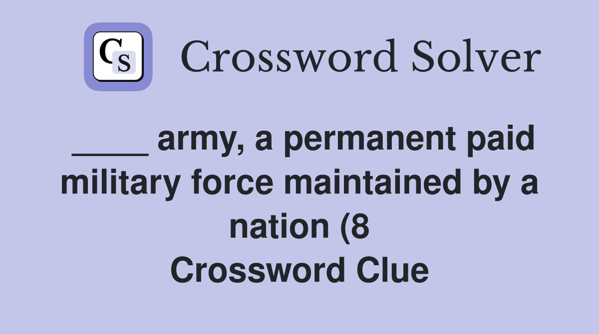 army a permanent paid military force maintained by a nation (8 army a permanent paid military force maintained by a nation (8