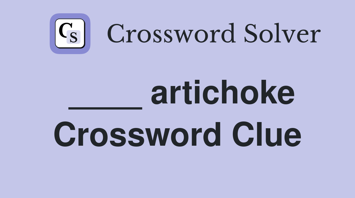 ____ artichoke Crossword Clue