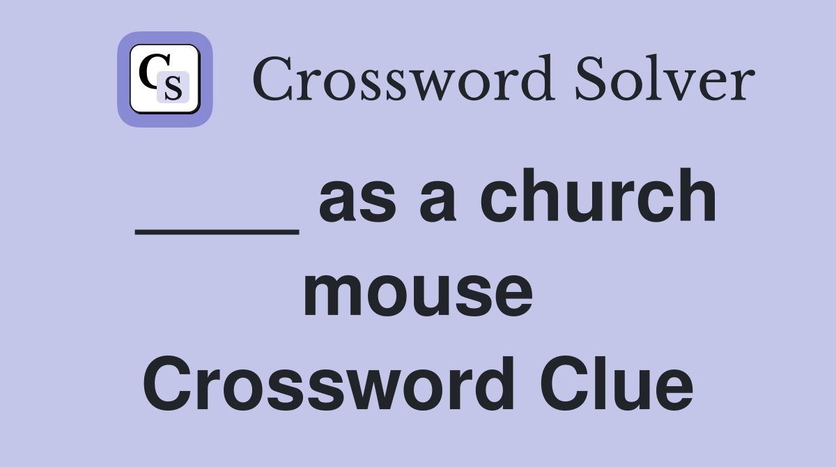 ____ as a church mouse Crossword Clue