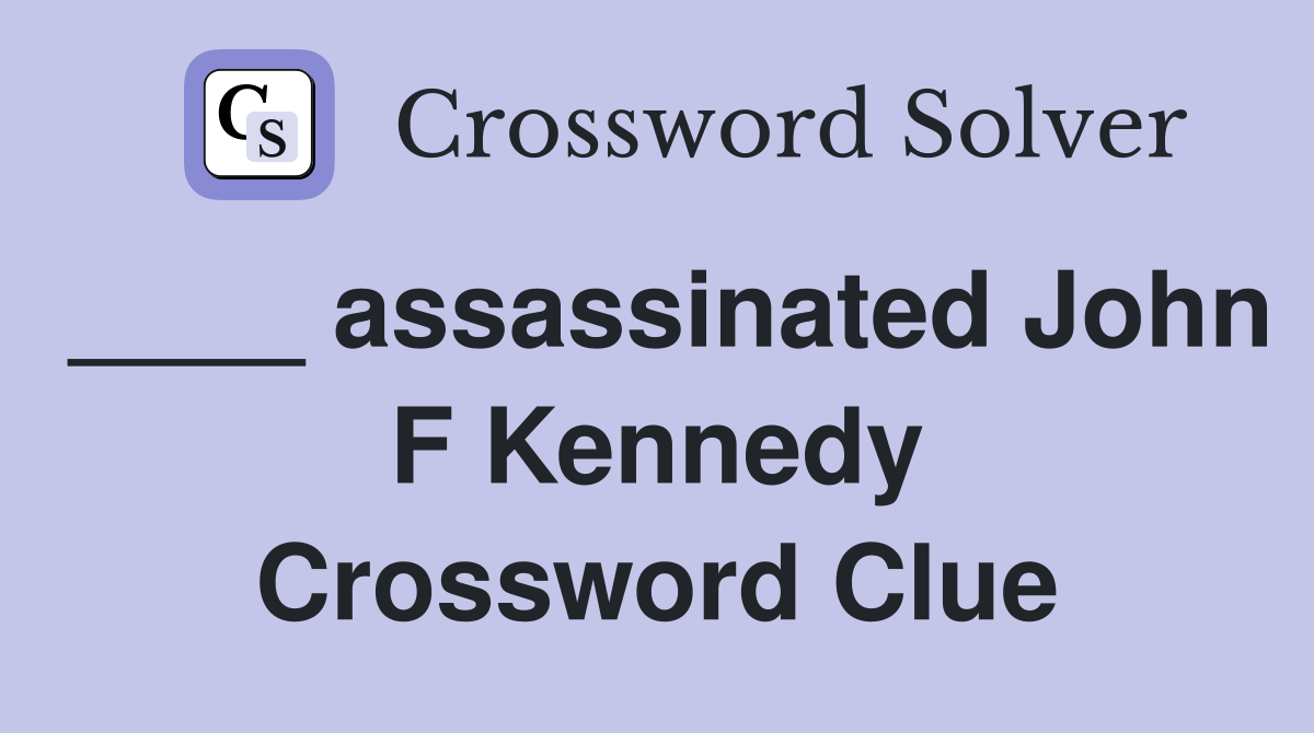 ____ assassinated John F Kennedy Crossword Clue