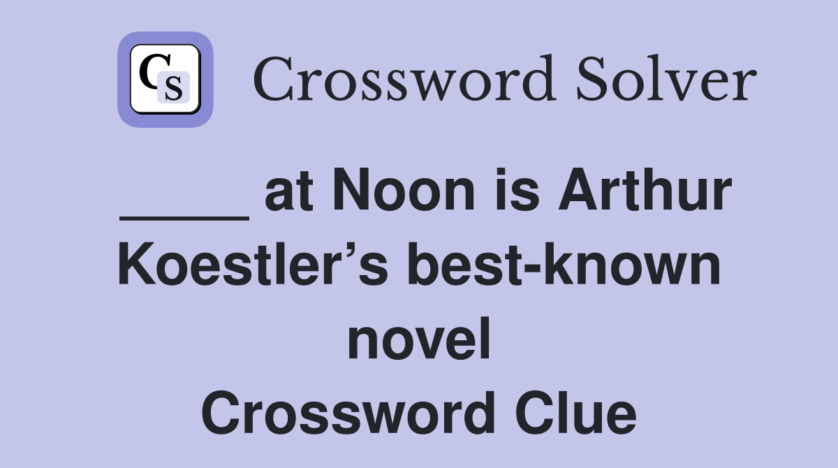 ____ at Noon is Arthur Koestler’s best-known novel Crossword Clue