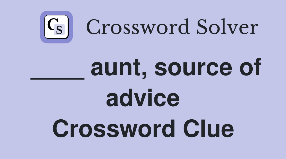 ____ aunt, source of advice Crossword Clue