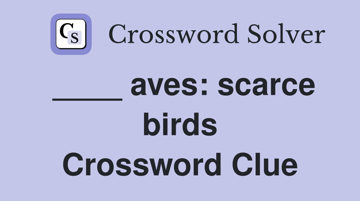 ____ aves: scarce birds Crossword Clue