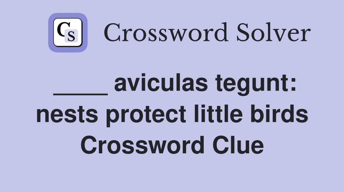 ____ aviculas tegunt: nests protect little birds Crossword Clue