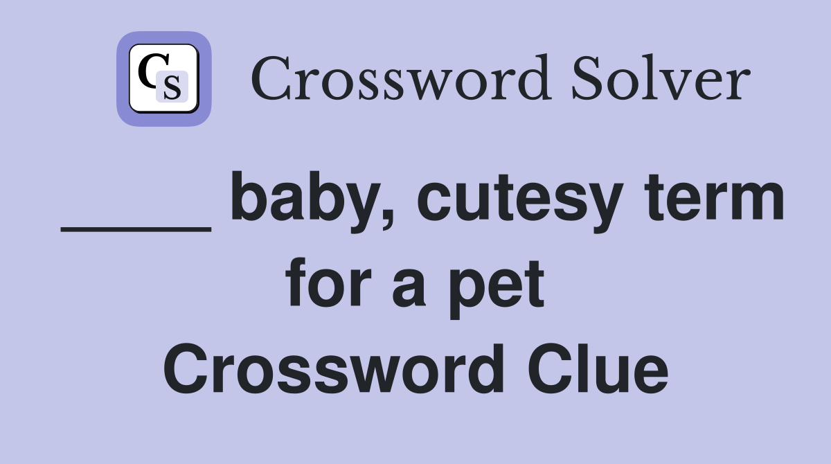 ____ baby, cutesy term for a pet Crossword Clue