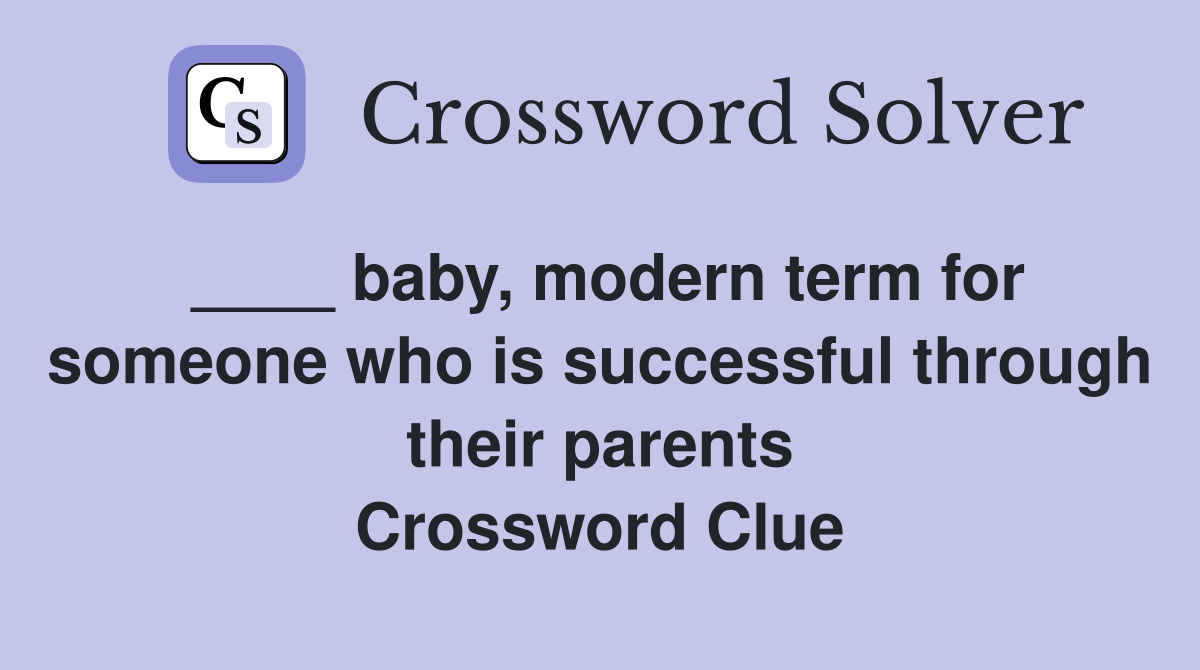 ____ baby, modern term for someone who is successful through their parents Crossword Clue