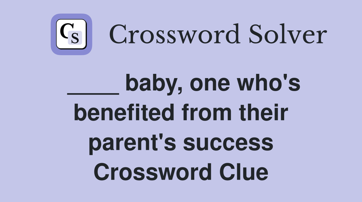 ____ baby, one who's benefited from their parent's success Crossword Clue