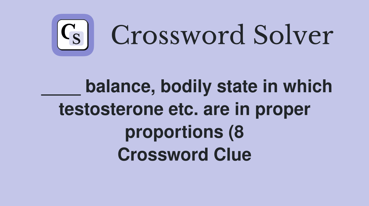 balance bodily state in which testosterone etc are in proper balance bodily state in which testosterone etc are in proper