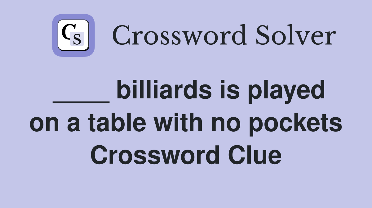 ____ billiards is played on a table with no pockets Crossword Clue