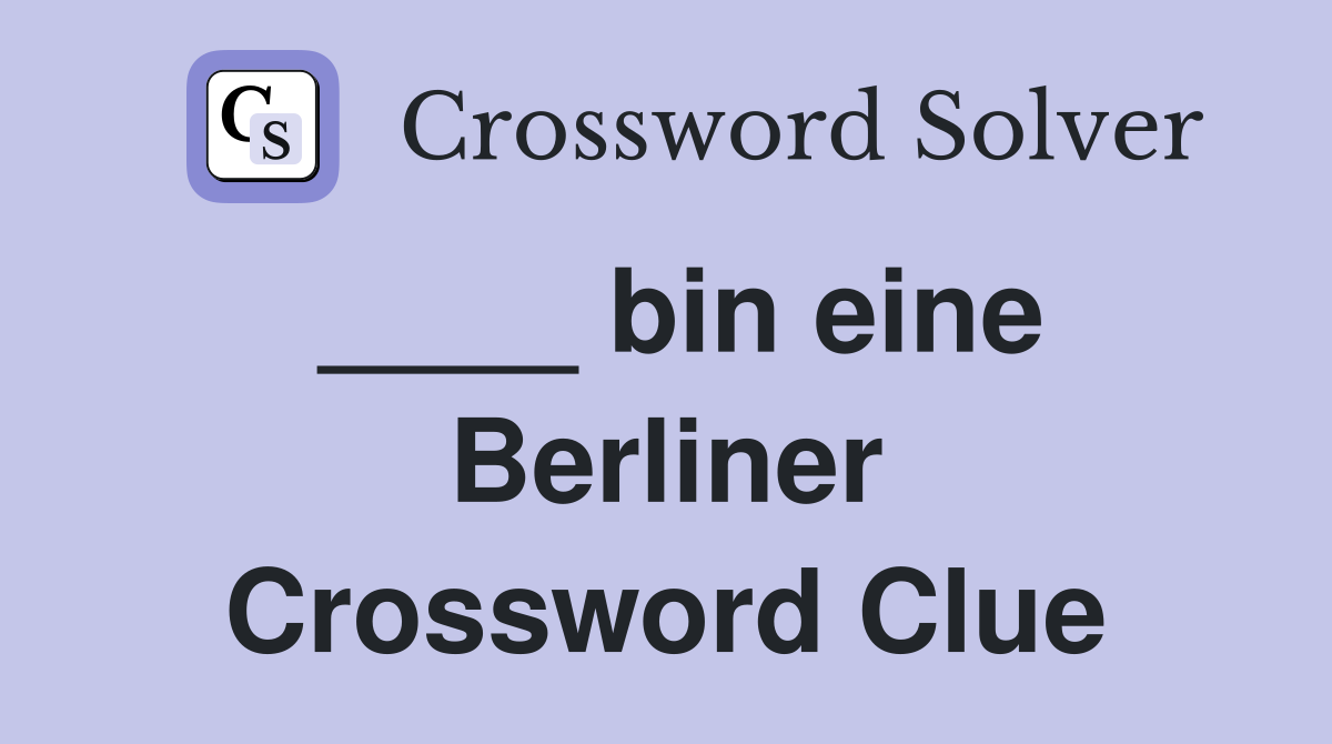 ____ bin eine Berliner Crossword Clue