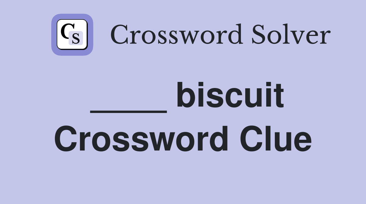 ____ biscuit Crossword Clue