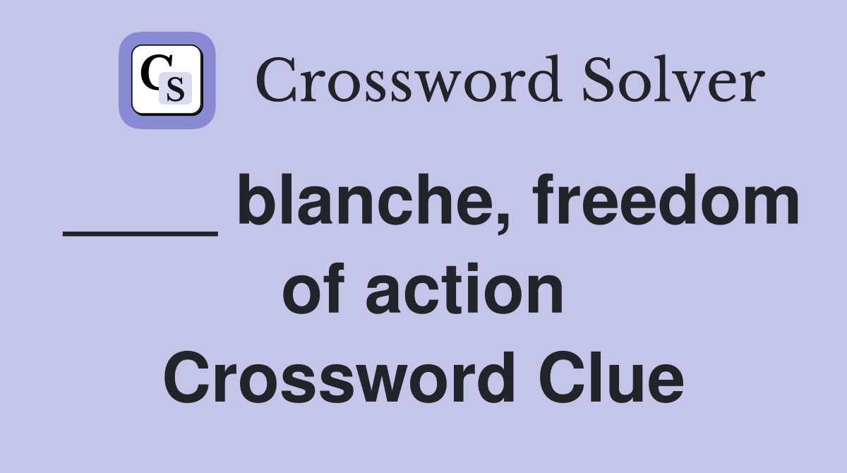 ____ blanche, freedom of action Crossword Clue