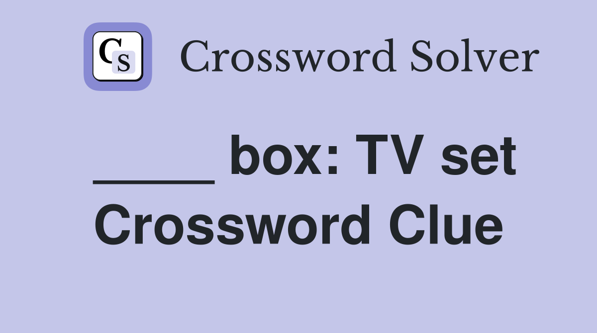 ____ box: TV set Crossword Clue