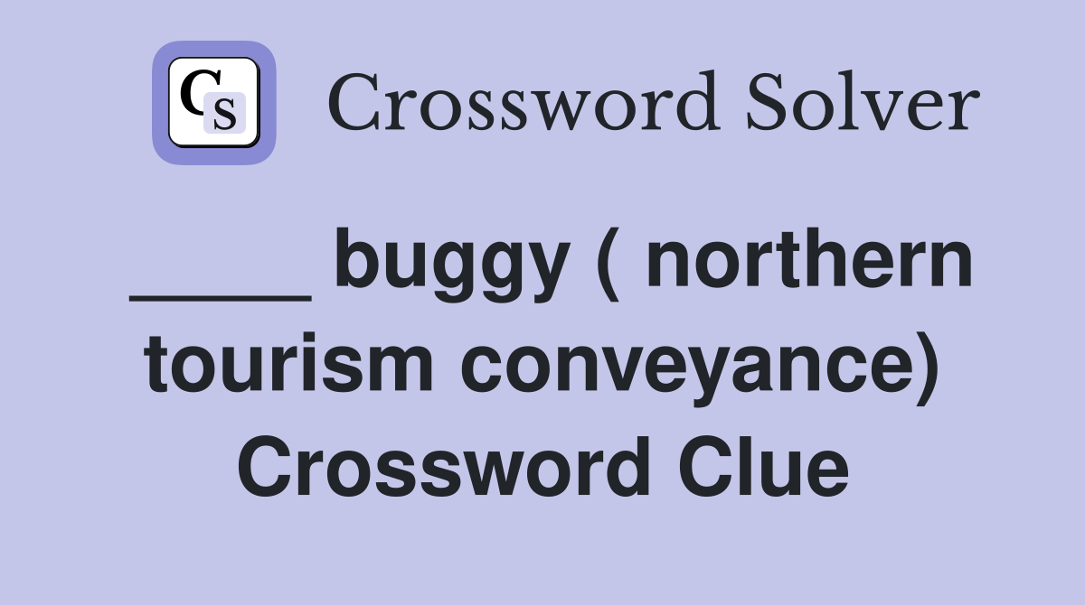 ____ buggy ( northern tourism conveyance) Crossword Clue
