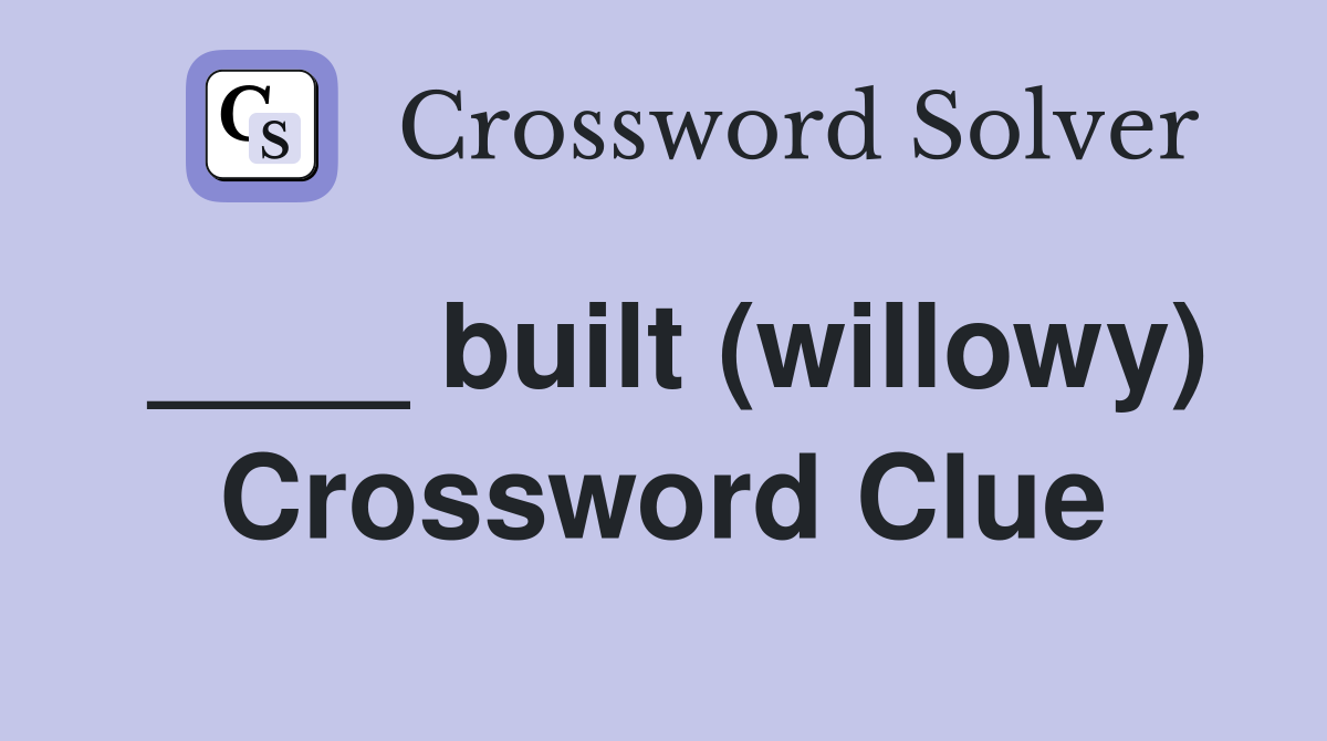 ____ built (willowy) Crossword Clue