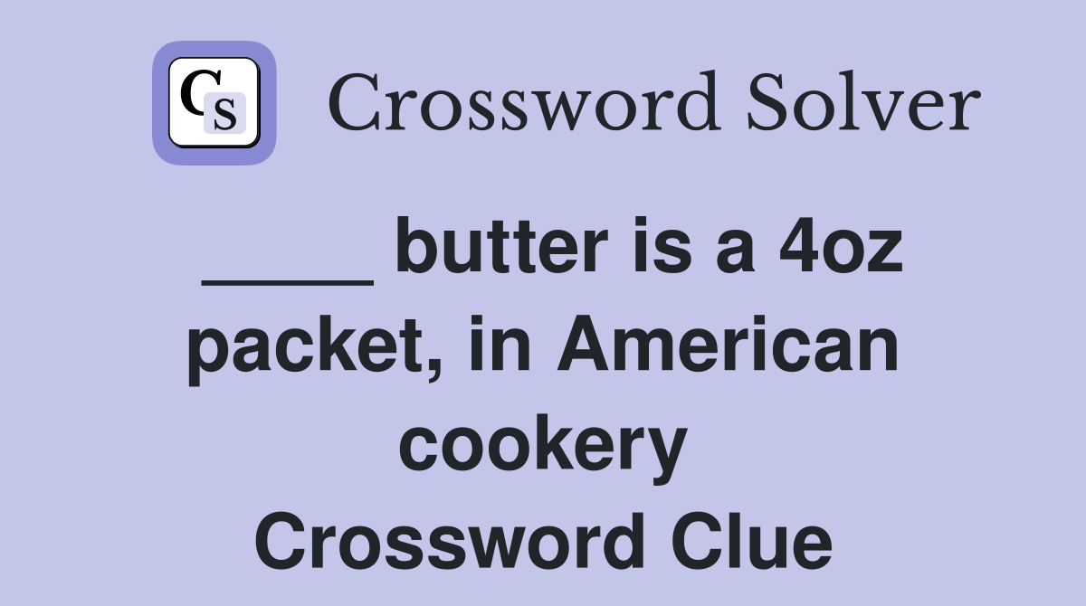 ____ butter is a 4oz packet, in American cookery Crossword Clue